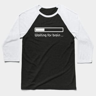 Waiting For Brain ... (Brain Loading / White) Baseball T-Shirt
